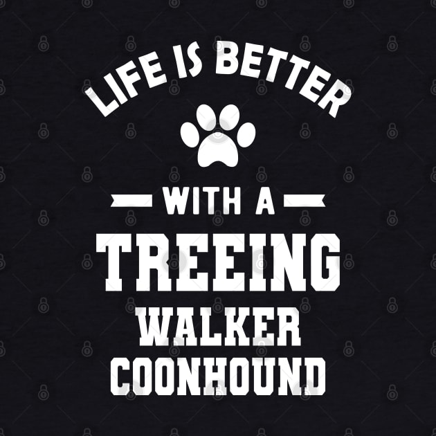 Treeing walker coonhound - Life is better with a treeing walker coonhound by KC Happy Shop